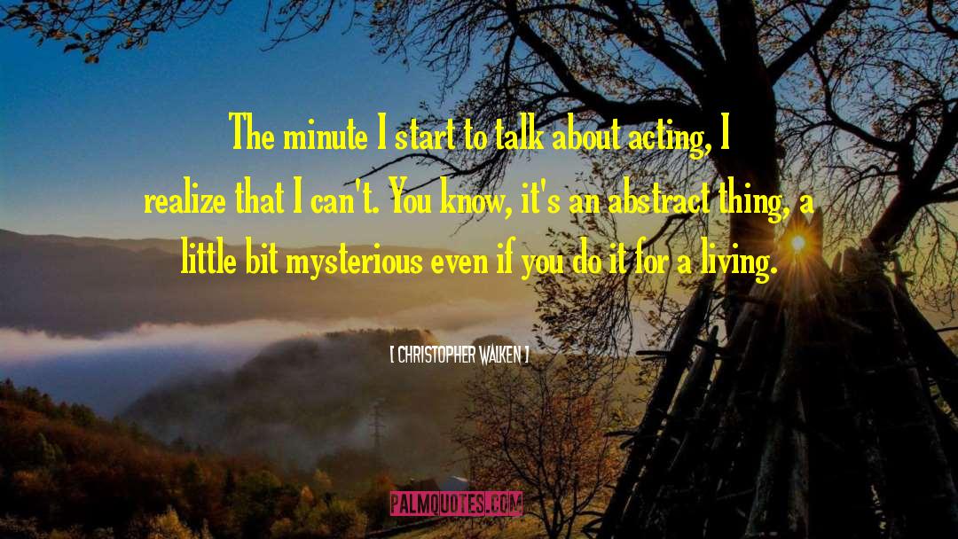 Christopher Walken Quotes: The minute I start to