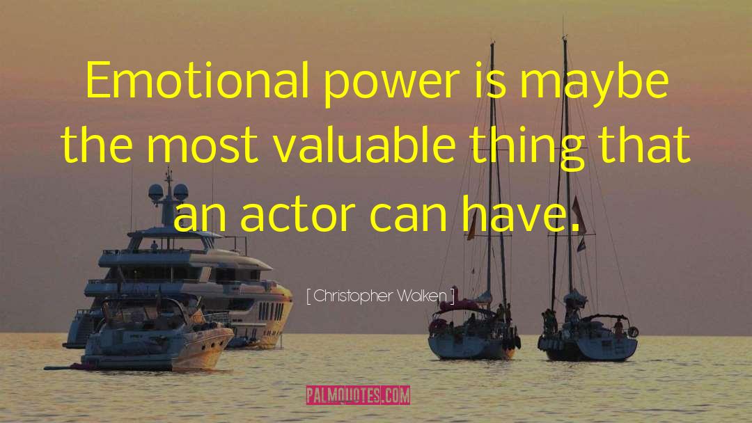 Christopher Walken Quotes: Emotional power is maybe the