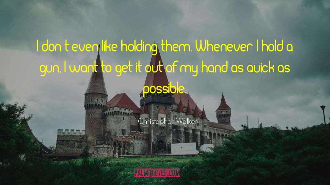 Christopher Walken Quotes: I don't even like holding