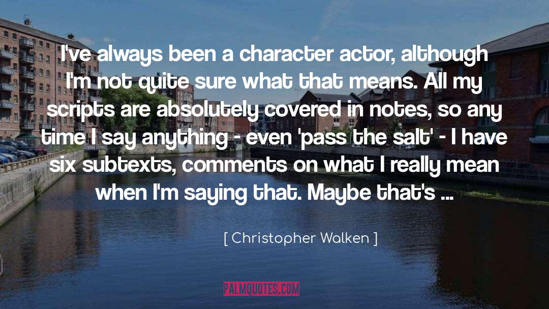 Christopher Walken Quotes: I've always been a character