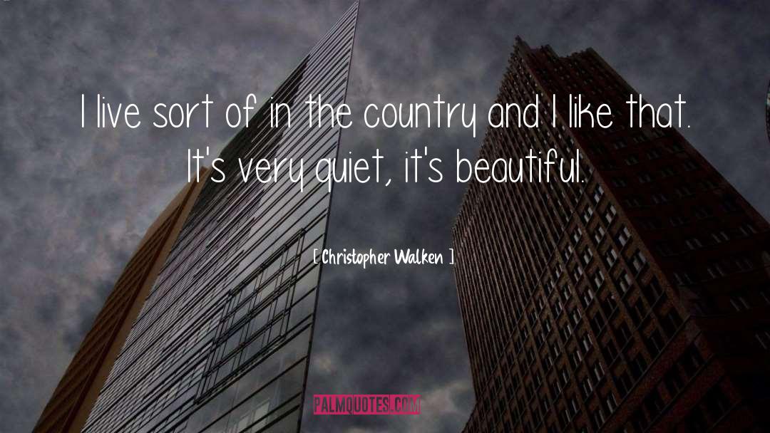 Christopher Walken Quotes: I live sort of in