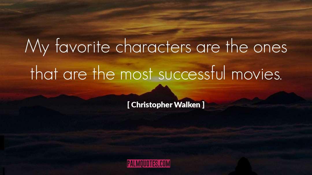 Christopher Walken Quotes: My favorite characters are the