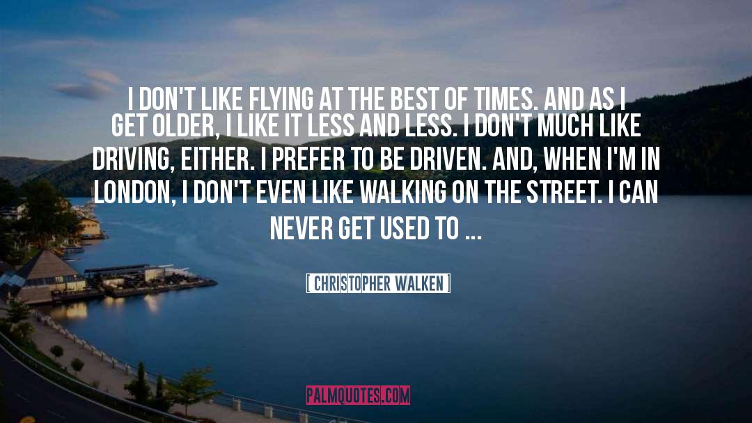 Christopher Walken Quotes: I don't like flying at