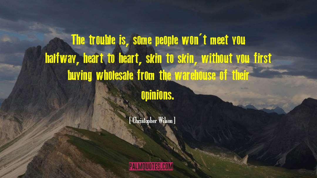 Christopher Wilson Quotes: The trouble is, some people