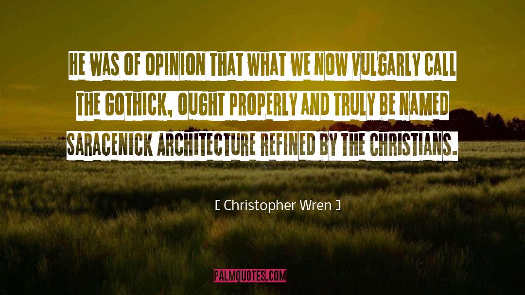 Christopher Wren Quotes: He was of opinion that
