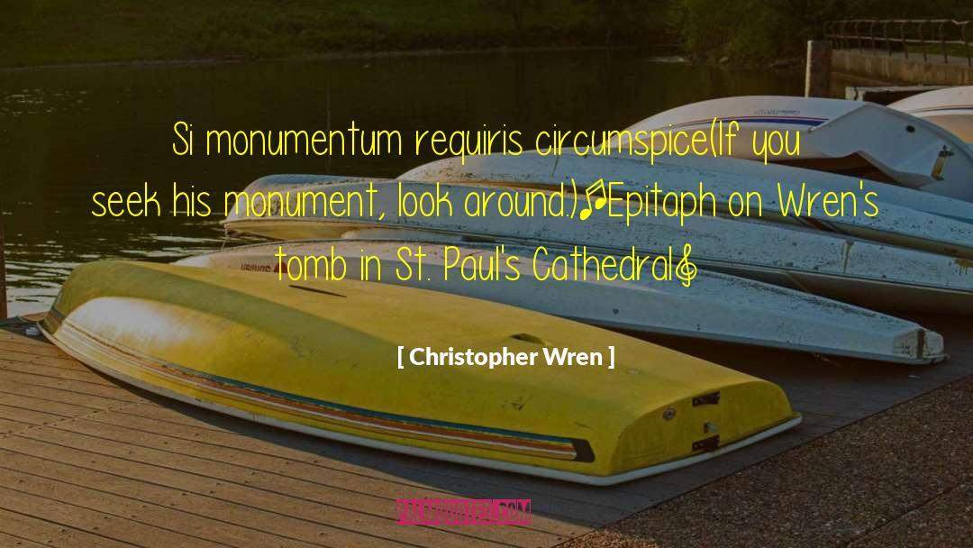 Christopher Wren Quotes: Si monumentum requiris circumspice<br>(If you