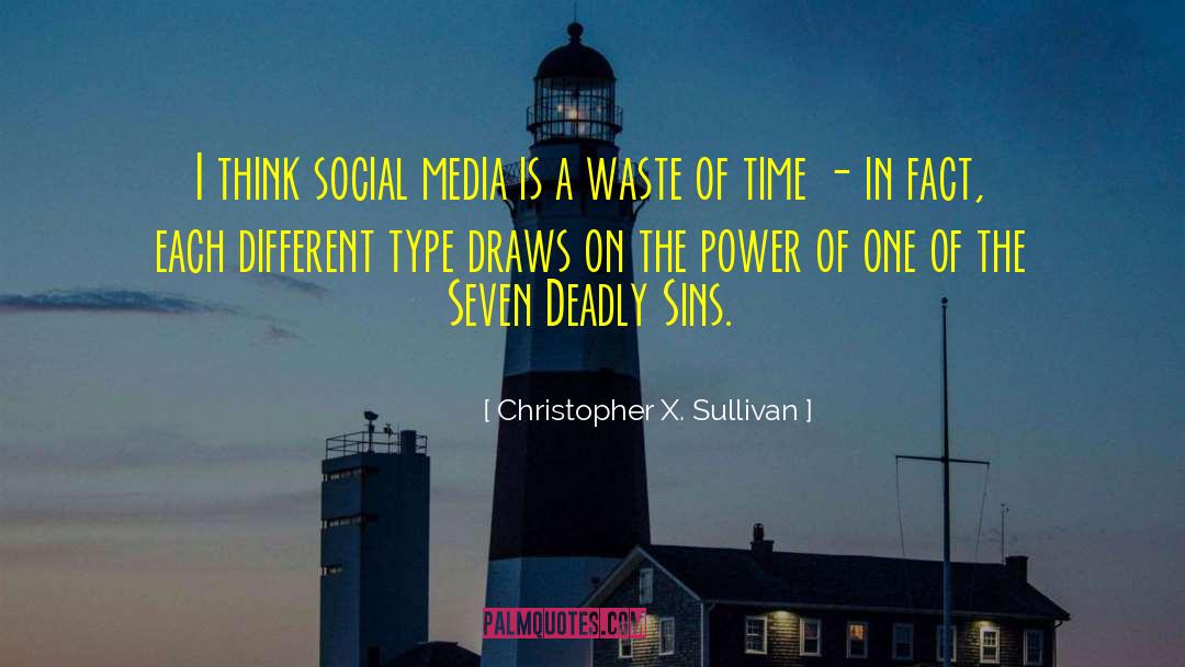 Christopher X. Sullivan Quotes: I think social media is