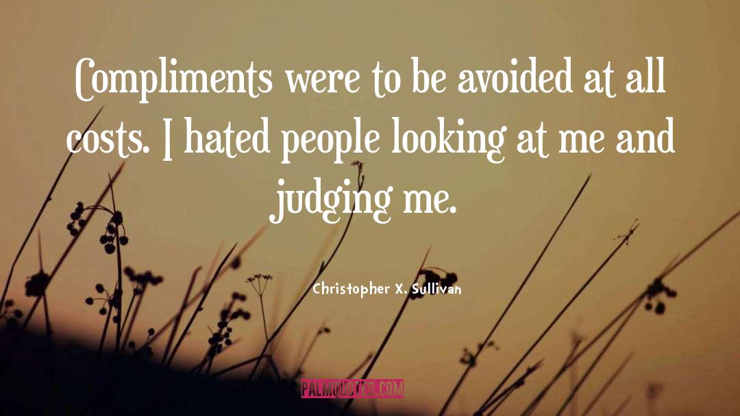 Christopher X. Sullivan Quotes: Compliments were to be avoided