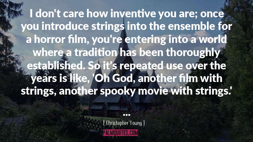 Christopher Young Quotes: I don't care how inventive