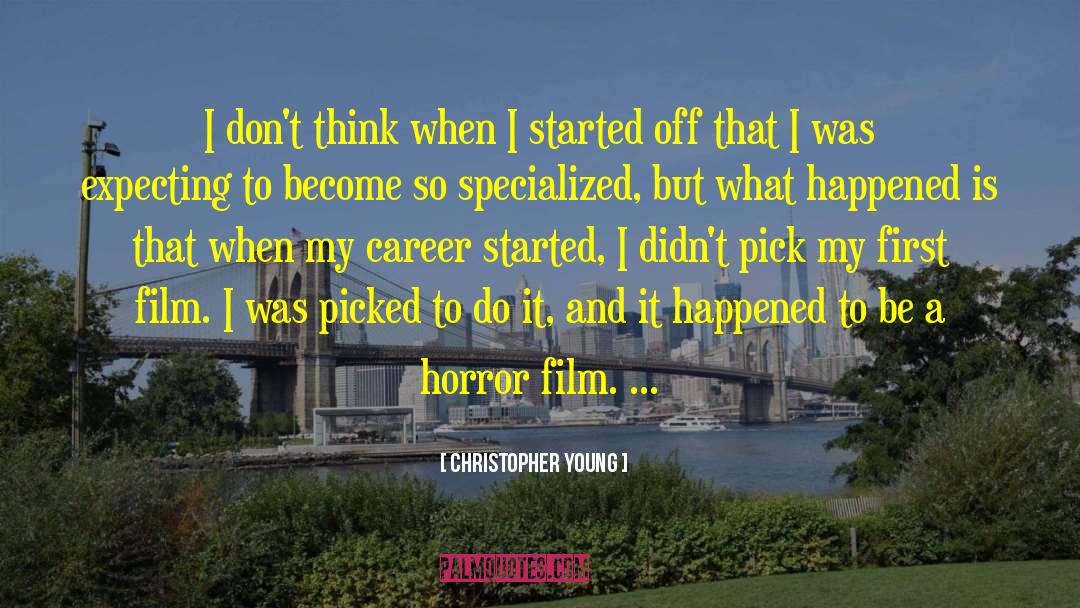 Christopher Young Quotes: I don't think when I