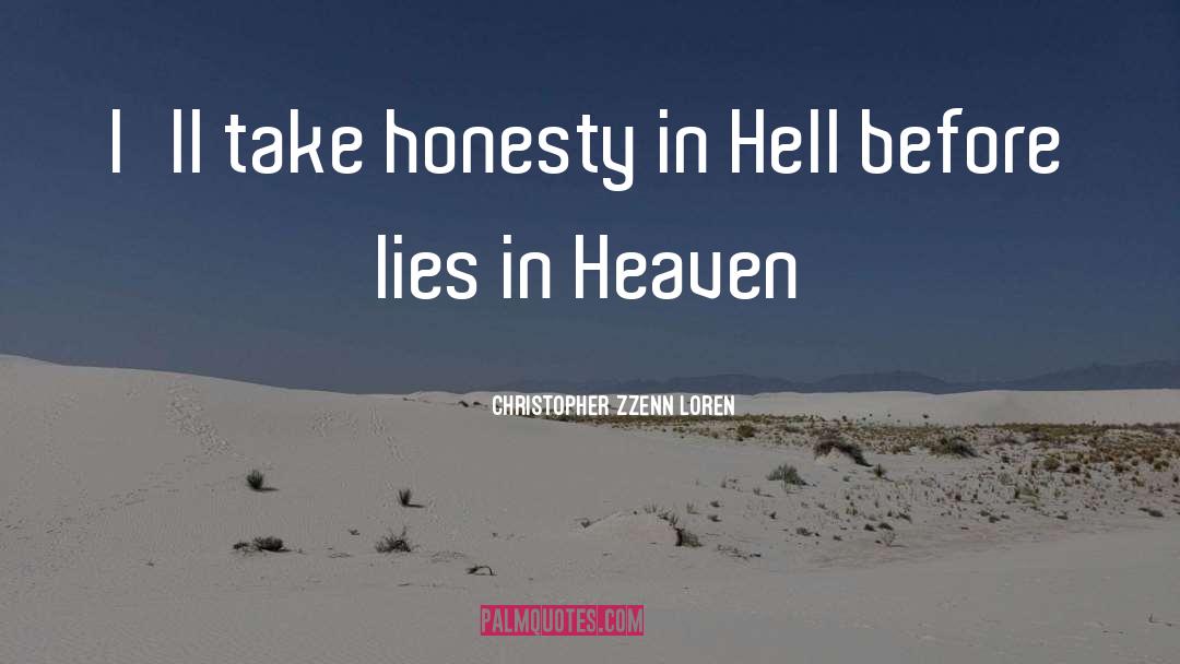 Christopher Zzenn Loren Quotes: I'll take honesty in Hell