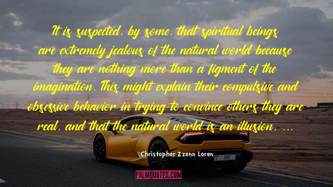 Christopher Zzenn Loren Quotes: It is suspected, by some,