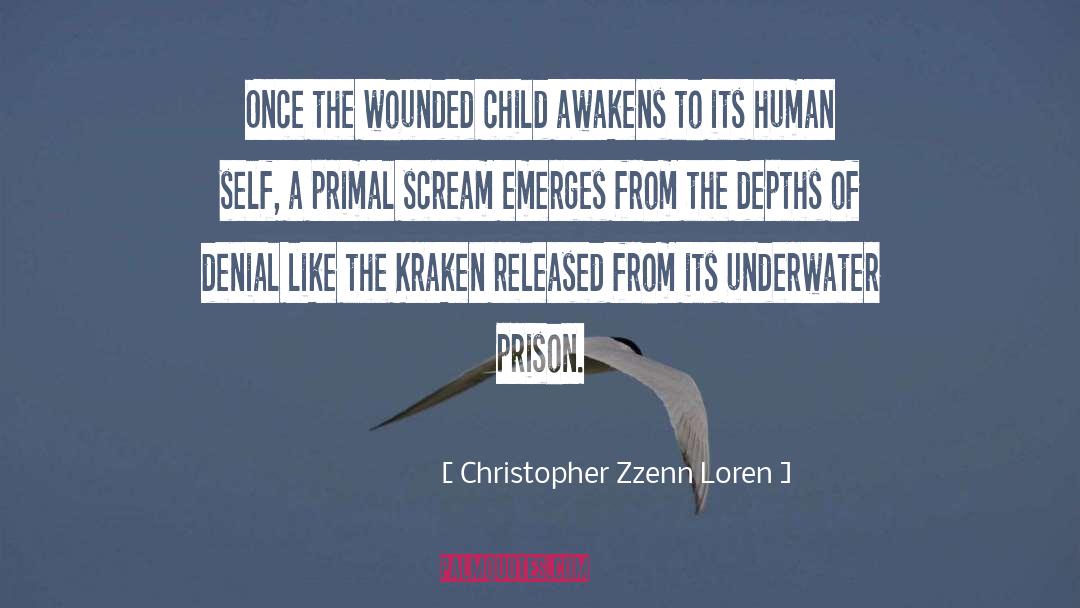 Christopher Zzenn Loren Quotes: Once the wounded child awakens