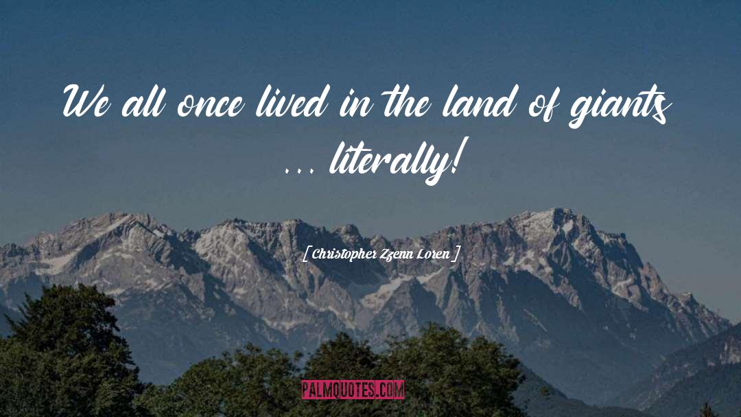 Christopher Zzenn Loren Quotes: We all once lived in