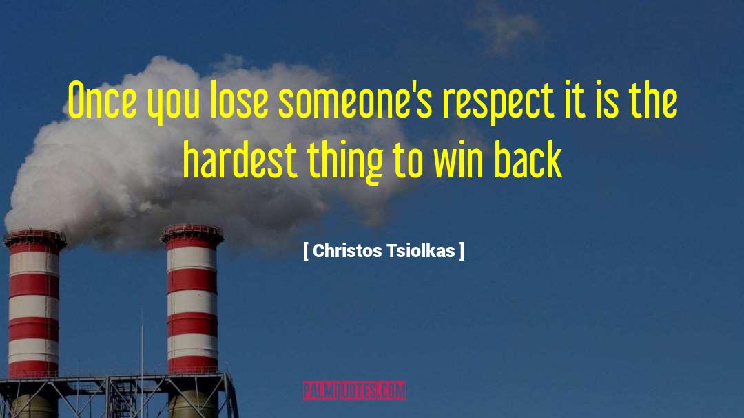 Christos Tsiolkas Quotes: Once you lose someone's respect