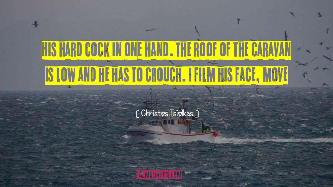 Christos Tsiolkas Quotes: His hard cock in one