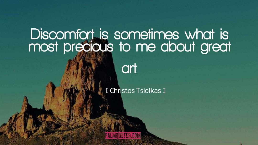 Christos Tsiolkas Quotes: Discomfort is sometimes what is