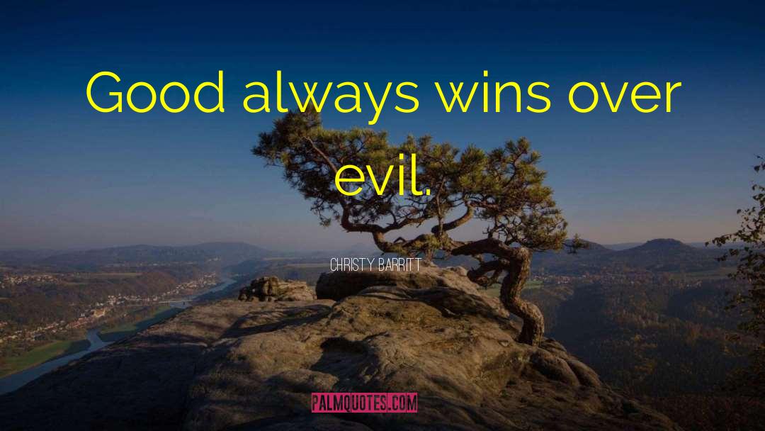 Christy Barritt Quotes: Good always wins over evil.