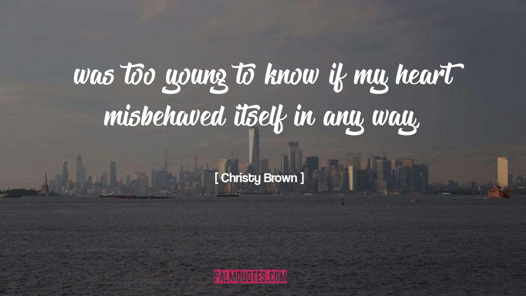 Christy Brown Quotes: was too young to know