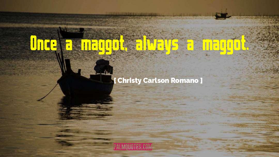 Christy Carlson Romano Quotes: Once a maggot, always a