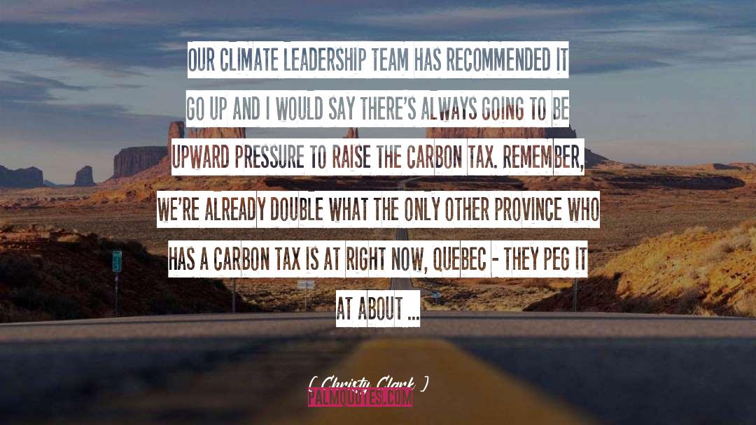 Christy Clark Quotes: Our climate leadership team has