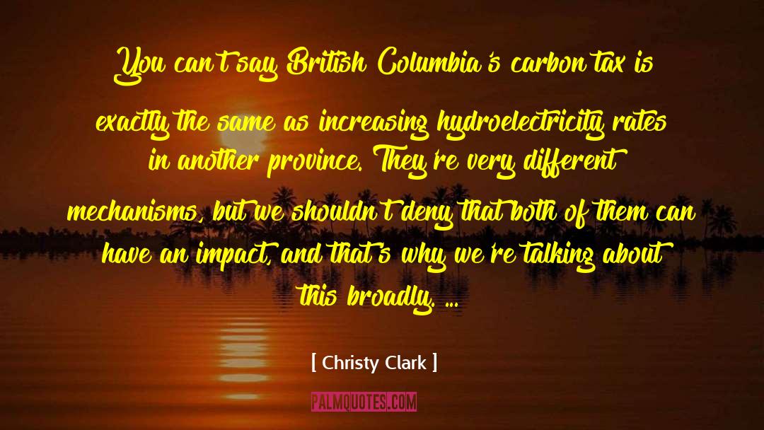 Christy Clark Quotes: You can't say British Columbia's