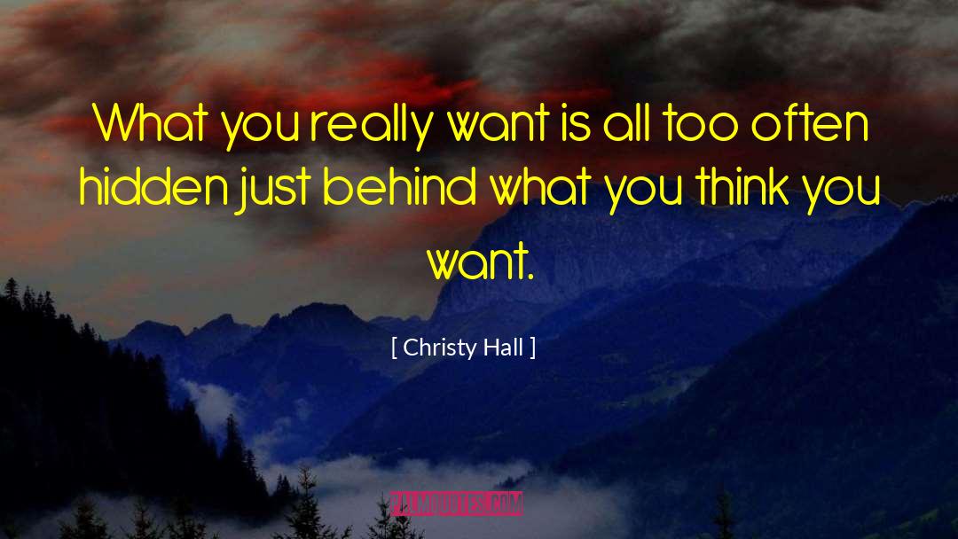 Christy Hall Quotes: What you really want is