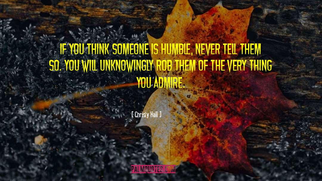 Christy Hall Quotes: If you think someone is