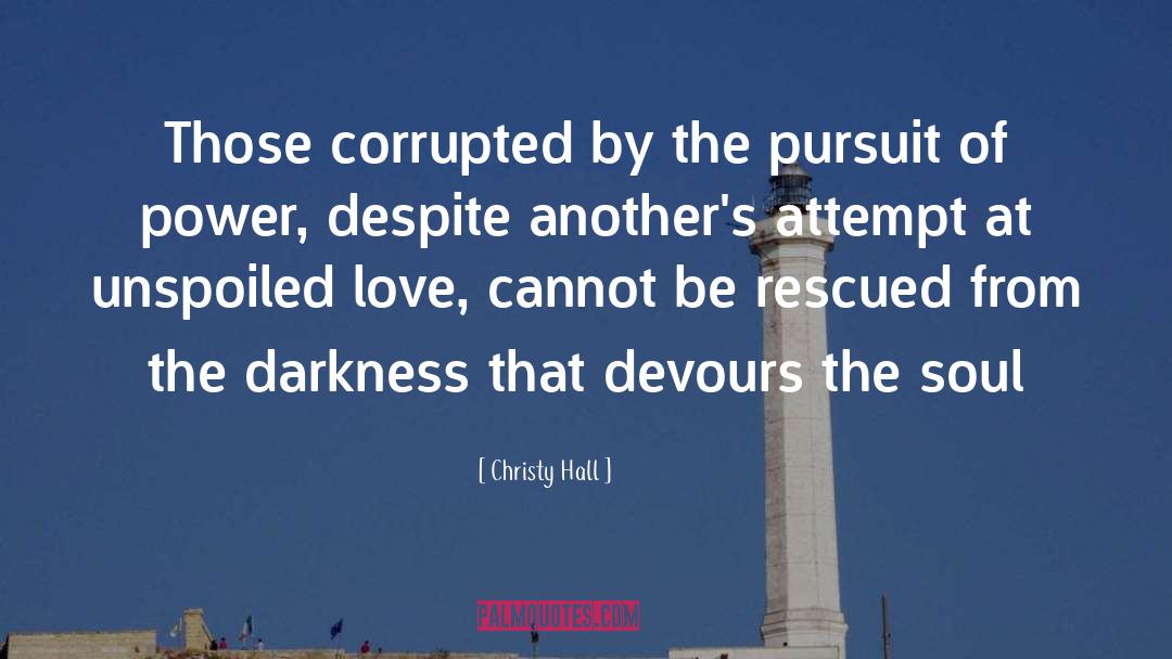 Christy Hall Quotes: Those corrupted by the pursuit