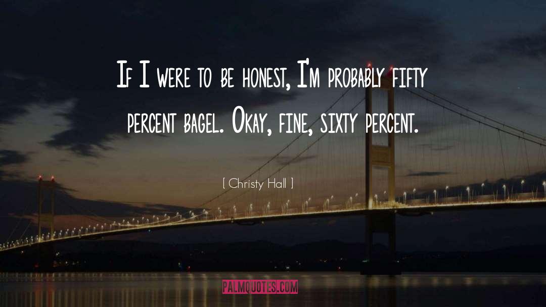 Christy Hall Quotes: If I were to be