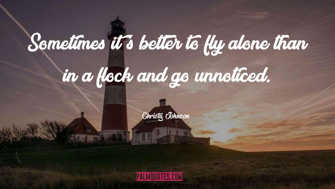 Christy Johnson Quotes: Sometimes it's better to fly