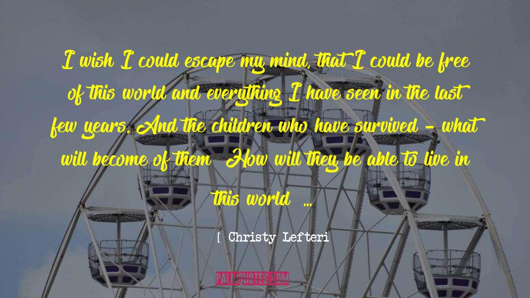 Christy Lefteri Quotes: I wish I could escape