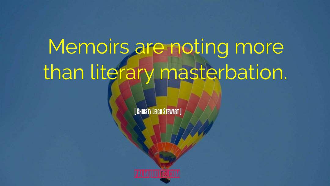 Christy Leigh Stewart Quotes: Memoirs are noting more than