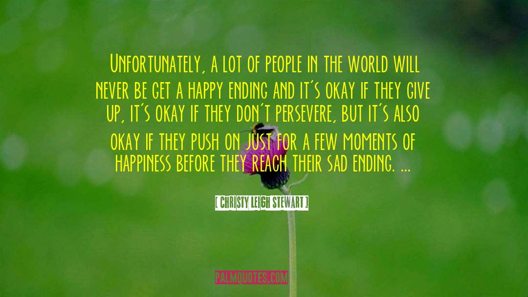 Christy Leigh Stewart Quotes: Unfortunately, a lot of people