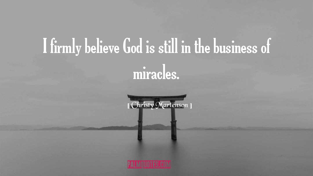 Christy Martenson Quotes: I firmly believe God is