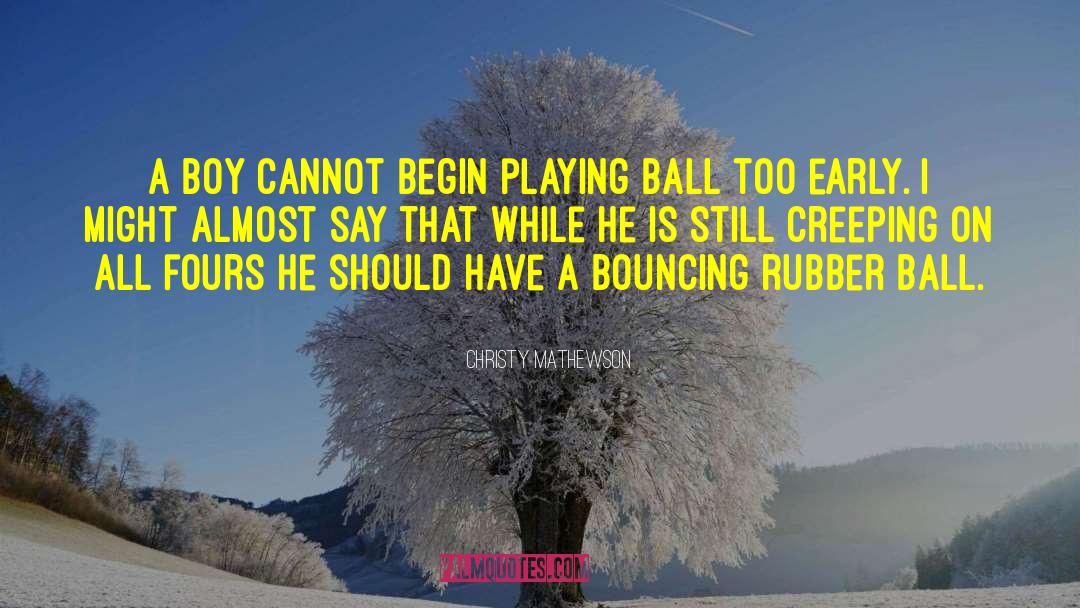 Christy Mathewson Quotes: A boy cannot begin playing