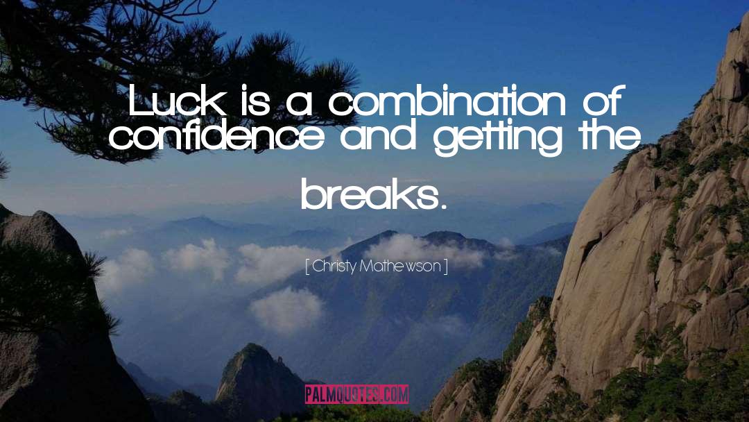 Christy Mathewson Quotes: Luck is a combination of
