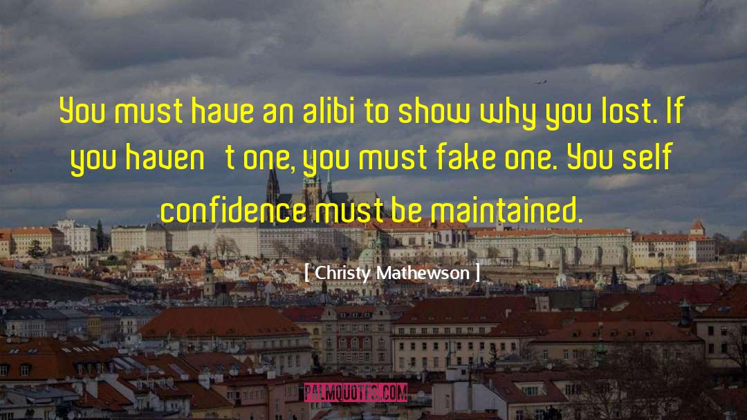Christy Mathewson Quotes: You must have an alibi