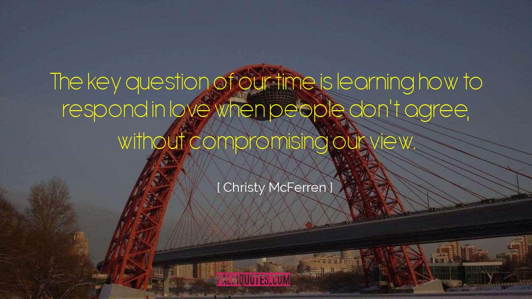 Christy McFerren Quotes: The key question of our