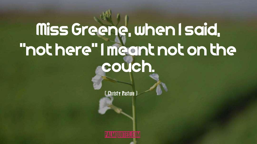 Christy Pastore Quotes: Miss Greene, when I said,