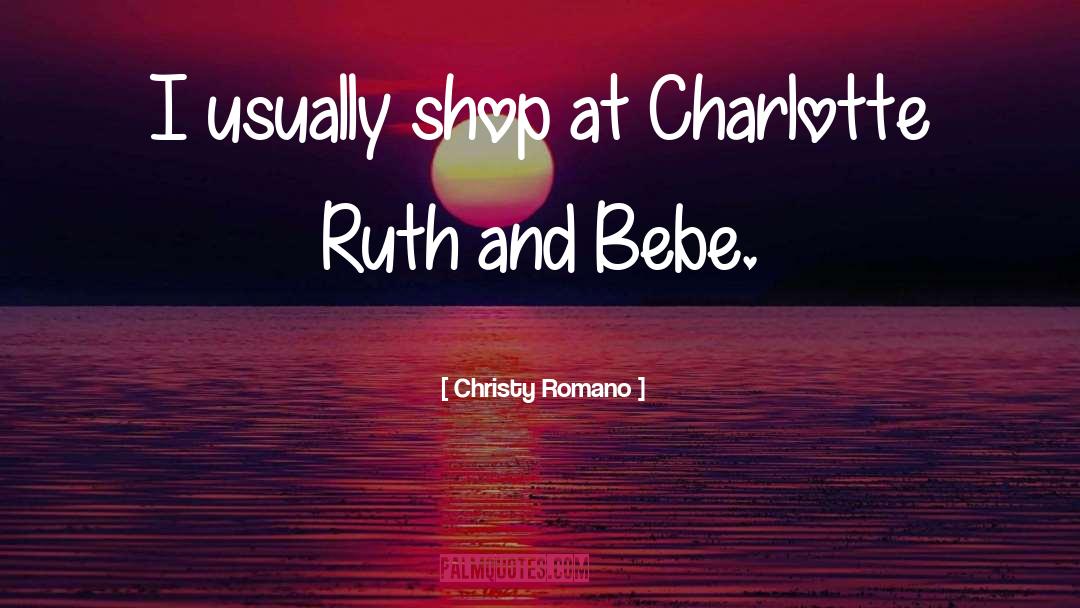 Christy Romano Quotes: I usually shop at Charlotte