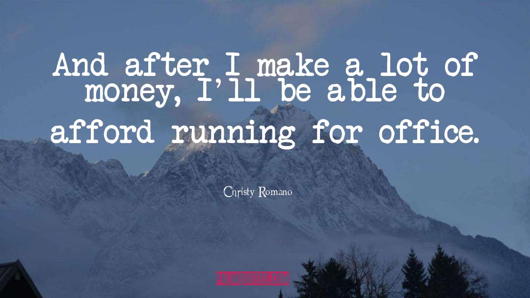 Christy Romano Quotes: And after I make a