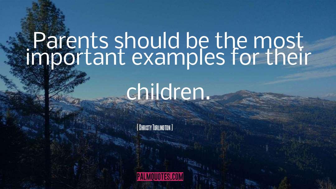 Christy Turlington Quotes: Parents should be the most