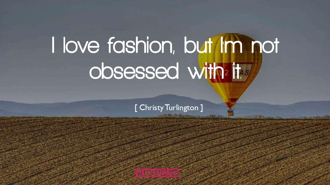Christy Turlington Quotes: I love fashion, but I'm