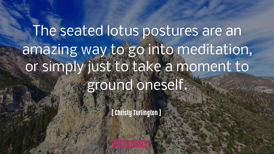 Christy Turlington Quotes: The seated lotus postures are