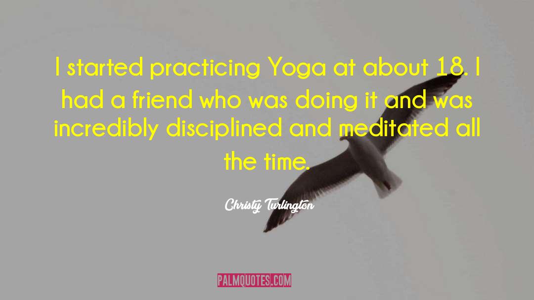 Christy Turlington Quotes: I started practicing Yoga at