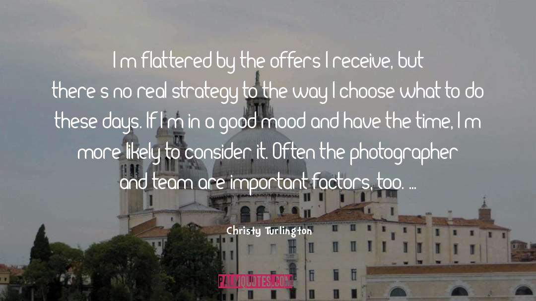 Christy Turlington Quotes: I'm flattered by the offers