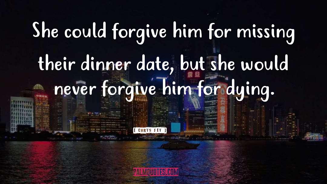 Chrys Fey Quotes: She could forgive him for