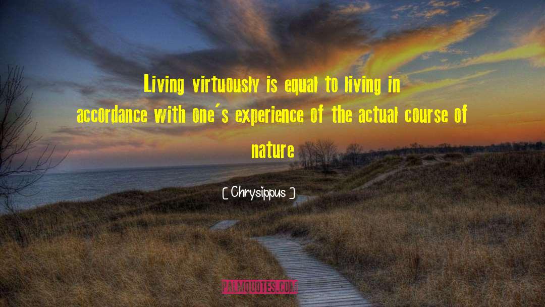 Chrysippus Quotes: Living virtuously is equal to