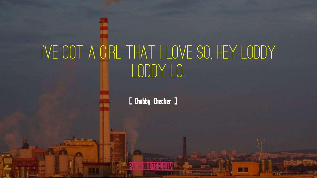 Chubby Checker Quotes: I've got a girl that